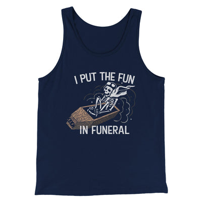 I Put The Fun In Funeral Men/Unisex Tank Top Navy | Funny Shirt from Famous In Real Life