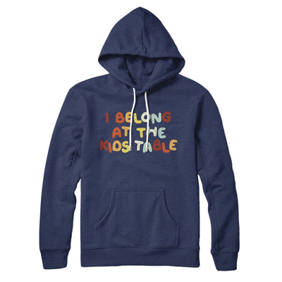 I Belong At The Kids Table Hoodie Navy | Funny Shirt from Famous In Real Life