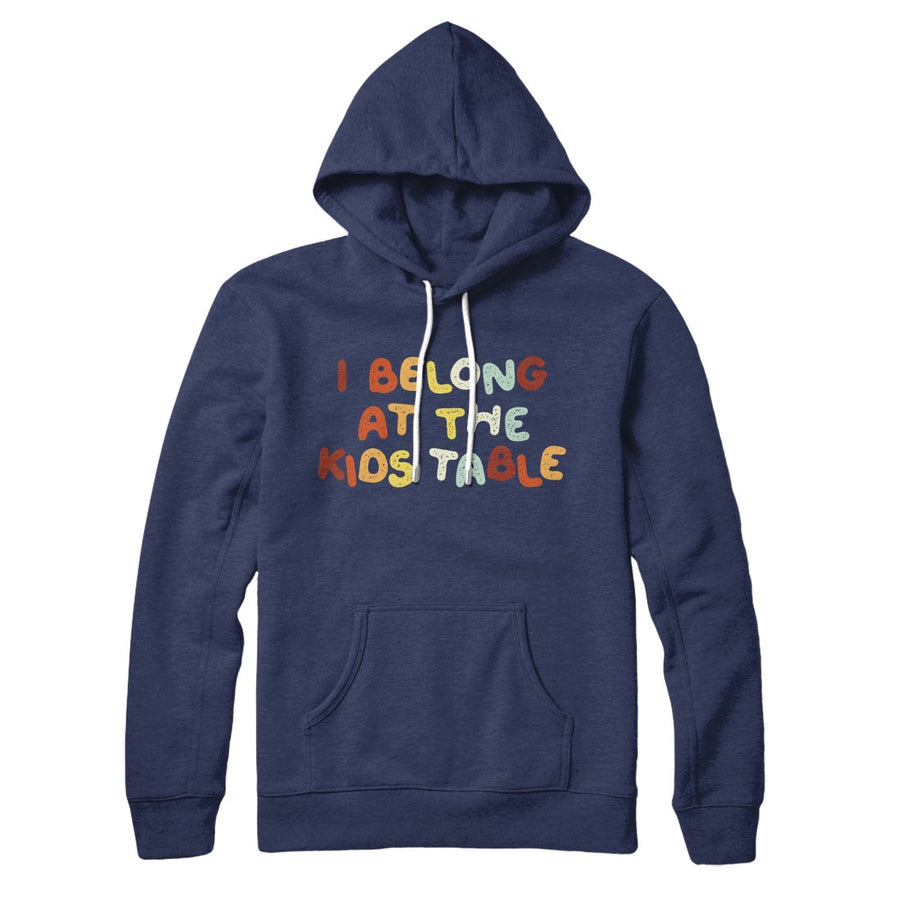 I Belong At The Kids Table Hoodie | Funny Shirt from Famous In Real Life