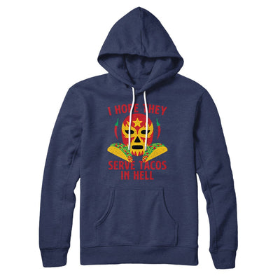 I Hope They Serve Tacos In Hell Hoodie S | Funny Shirt from Famous In Real Life