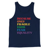 Because Only Fragile Egos Fear Equality Men/Unisex Tank Navy | Funny Shirt from Famous In Real Life