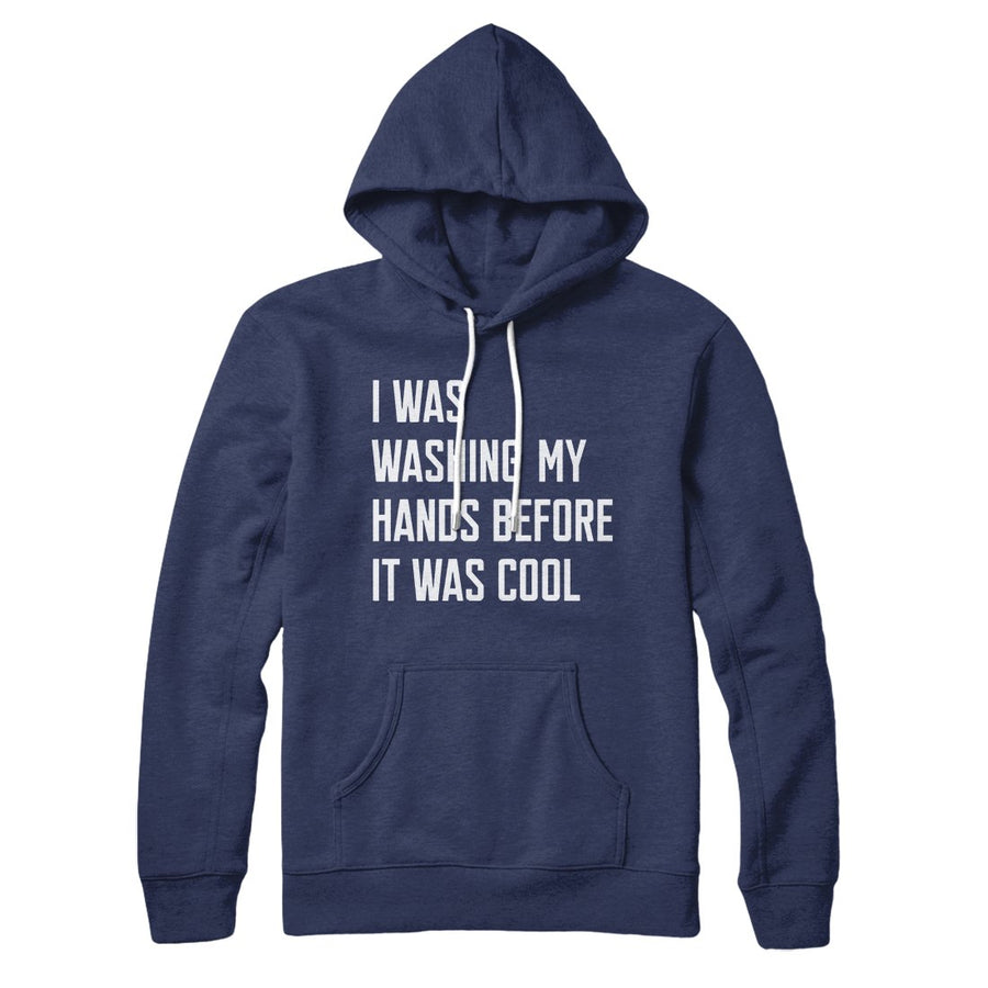 I Was Washing My Hands Before It Was Cool Hoodie | Funny Shirt from Famous In Real Life