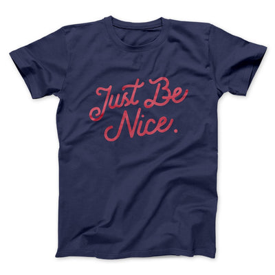 Just Be Nice Funny Men/Unisex T-Shirt Navy | Funny Shirt from Famous In Real Life