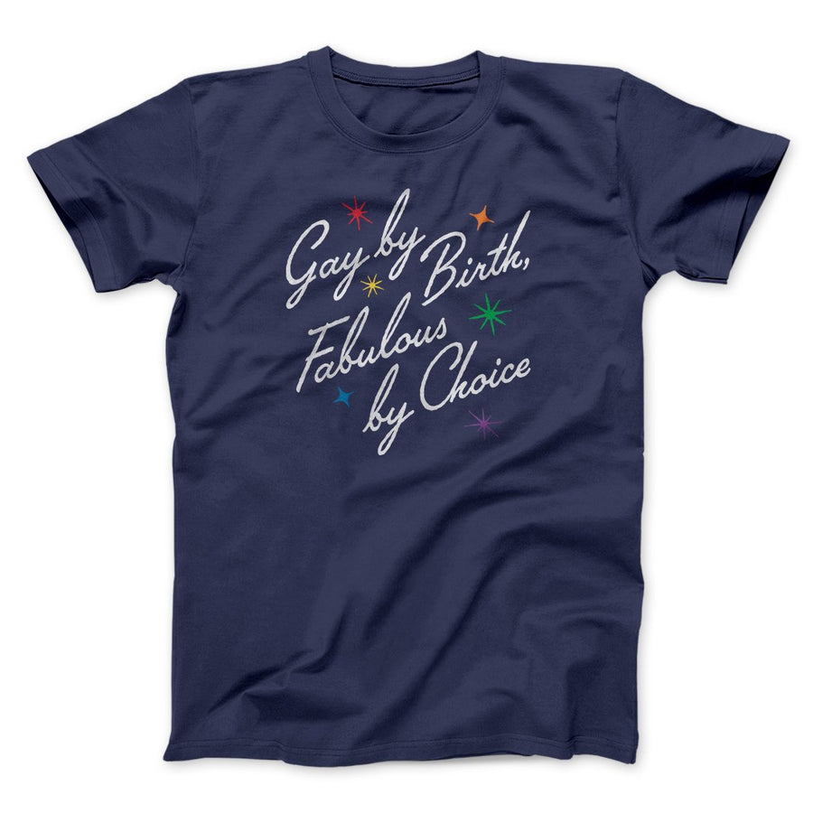 Gay By Birth Fabulous By Choice Men/Unisex T-Shirt | Funny Shirt from Famous In Real Life