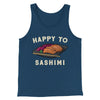 Happy To Sashimi Funny Men/Unisex Tank Top Navy | Funny Shirt from Famous In Real Life