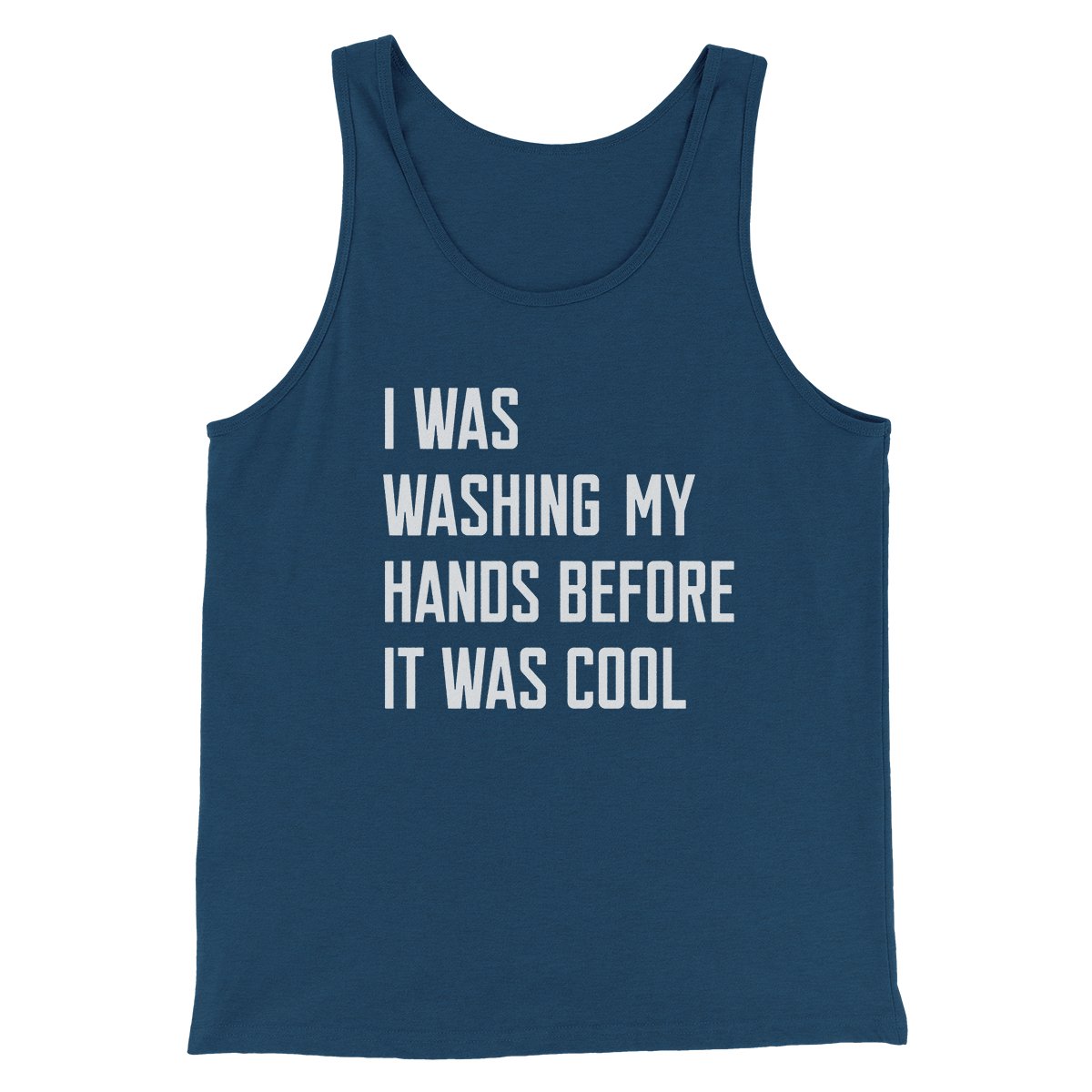 I Was Washing My Hands Before It Was Cool Men/Unisex Tank Top | Funny Shirt from Famous In Real Life