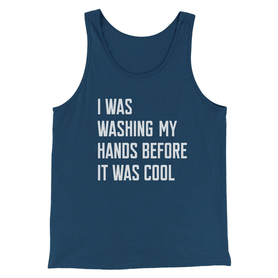 I Was Washing My Hands Before It Was Cool Men/Unisex Tank Top | Funny Shirt from Famous In Real Life