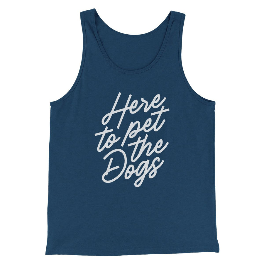 Here To Pet The Dogs Men/Unisex Tank | Funny Shirt from Famous In Real Life