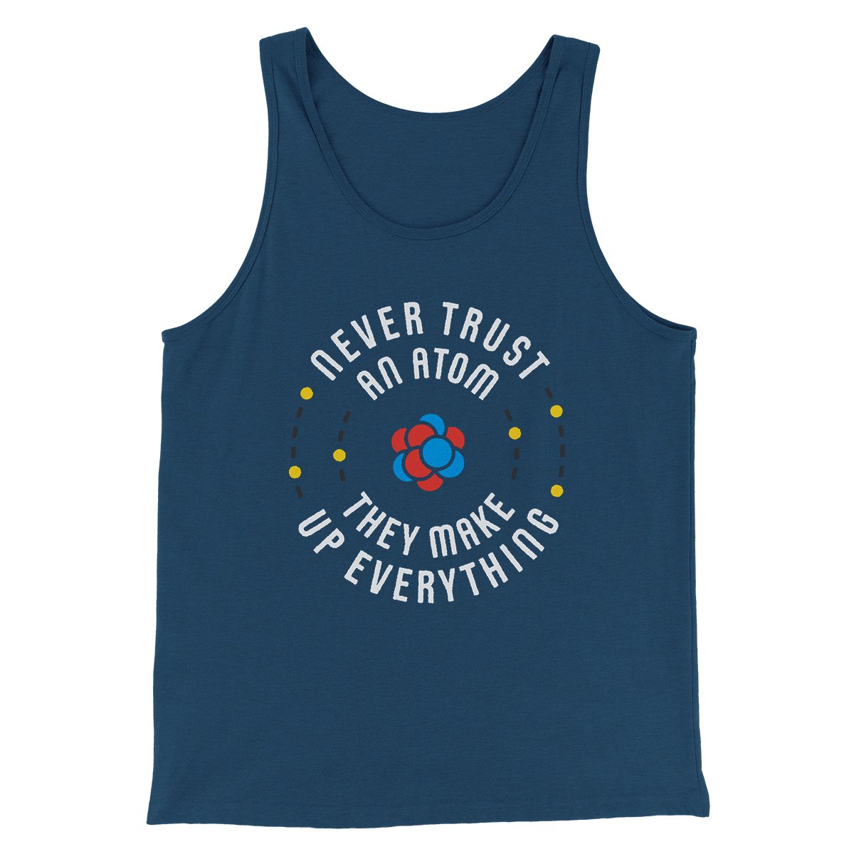 Never Trust An Atom Men/Unisex Tank Top Navy | Funny Shirt from Famous In Real Life