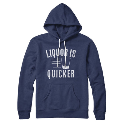 Liquor Is Quicker Hoodie Navy | Funny Shirt from Famous In Real Life
