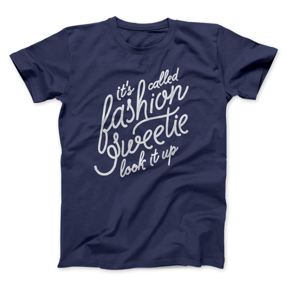It's Called Fashion Sweetie Funny Men/Unisex T-Shirt | Funny Shirt from Famous In Real Life