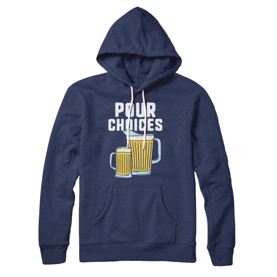 Pour Choices Hoodie | Funny Shirt from Famous In Real Life