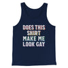 Does This Shirt Make Me Look Gay Men/Unisex Tank Navy | Funny Shirt from Famous In Real Life