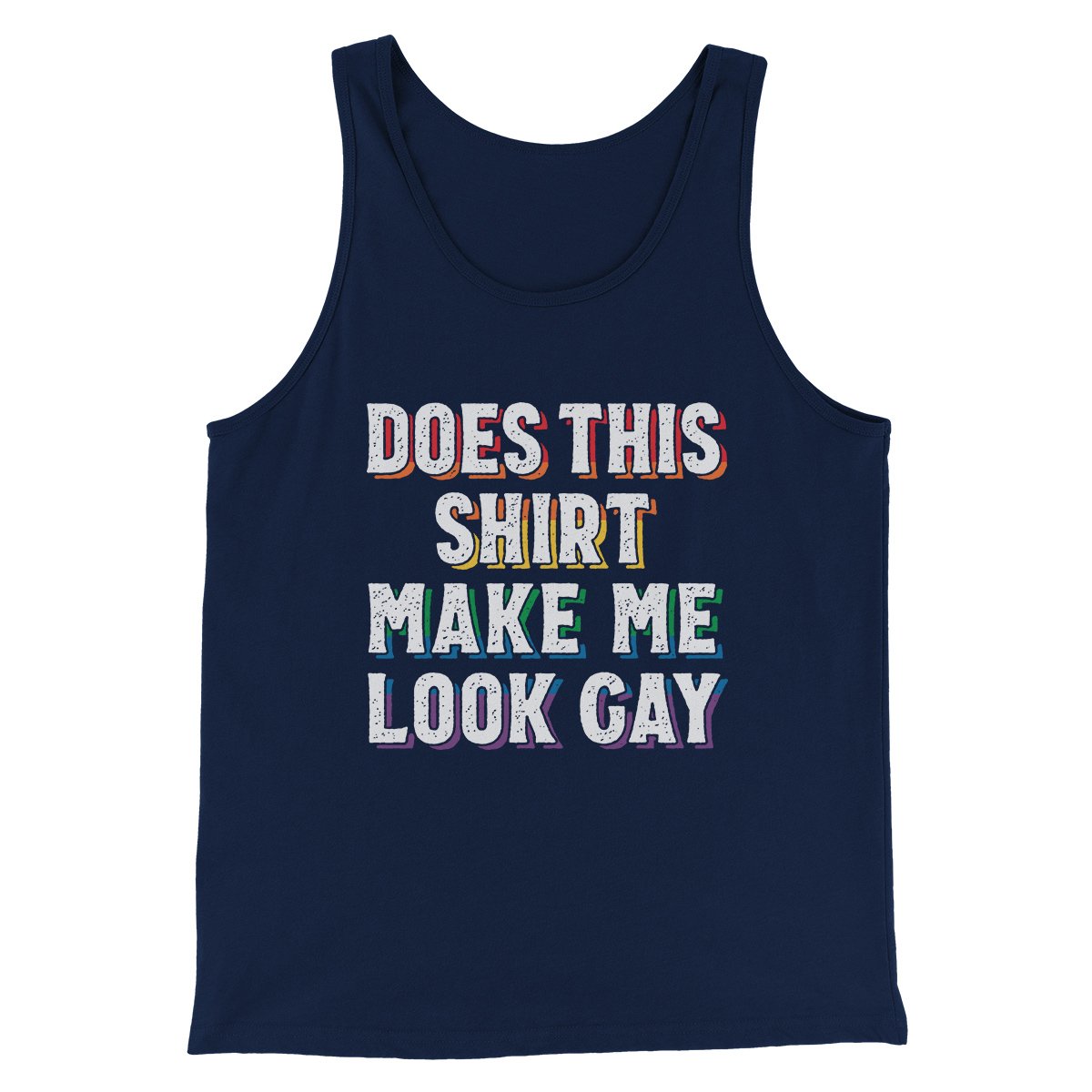 Does This Shirt Make Me Look Gay Men/Unisex Tank | Funny Shirt from Famous In Real Life