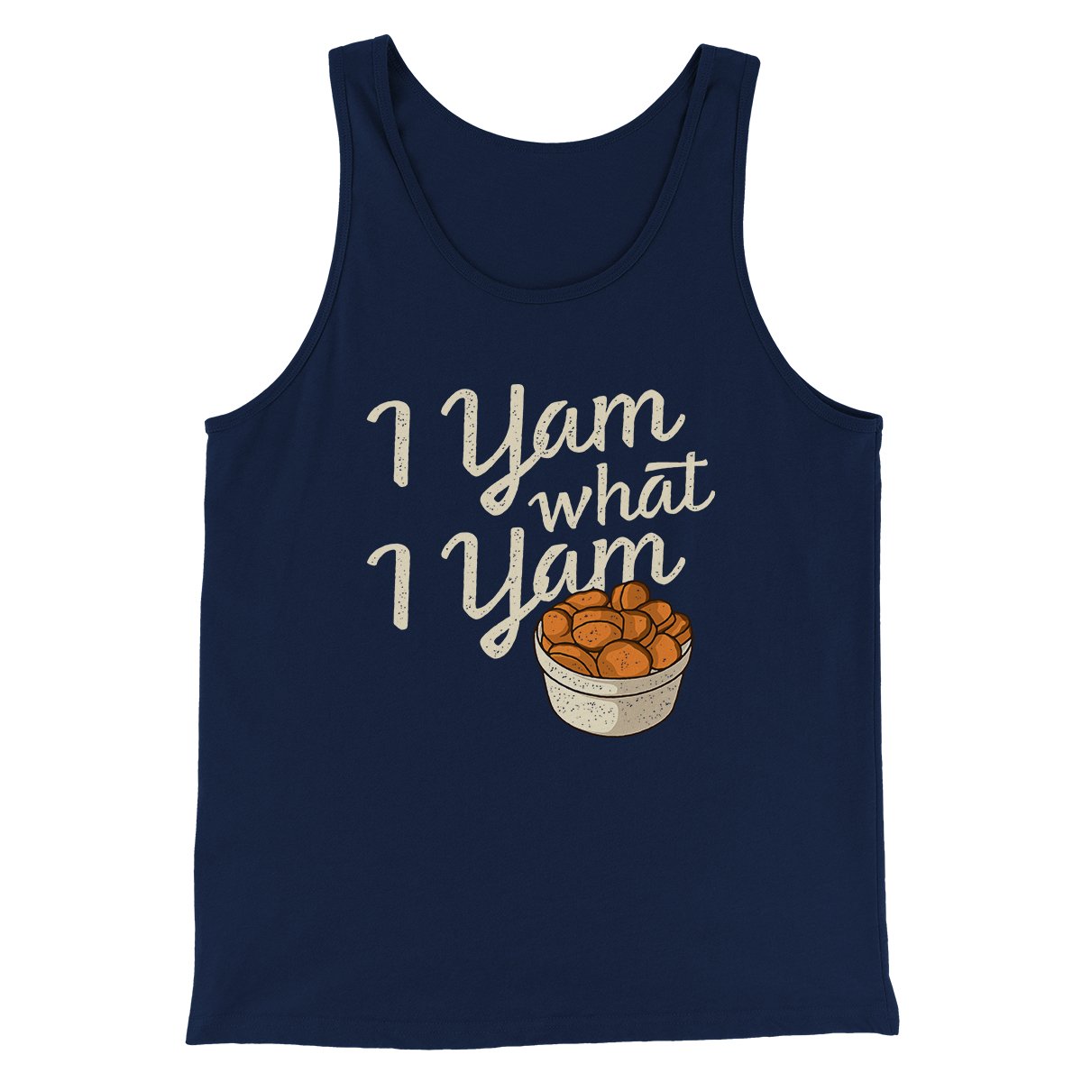 I Yam What I Yam Funny Thanksgiving Men/Unisex Tank Top | Funny Shirt from Famous In Real Life