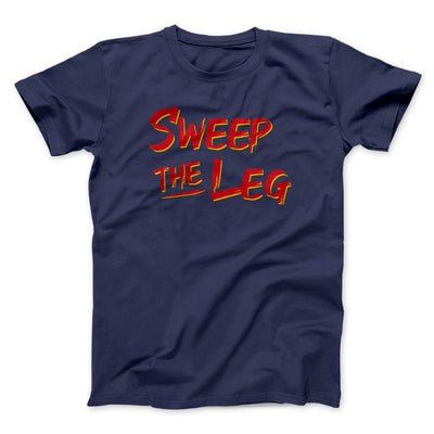 Sweep The Leg Funny Movie Men/Unisex T-Shirt Navy | Funny Shirt from Famous In Real Life