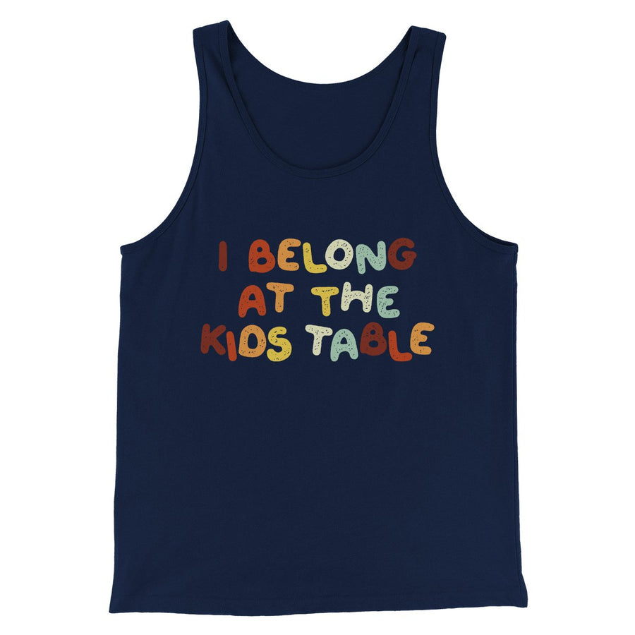 I Belong At The Kids Table Funny Thanksgiving Men/Unisex Tank Top | Funny Shirt from Famous In Real Life