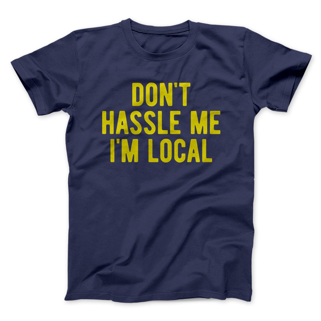 Don't Hassle Me I'm Local Funny Movie Men/Unisex T-Shirt | Funny Shirt from Famous In Real Life