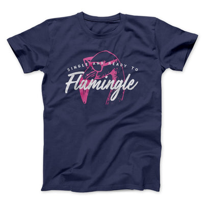 Single and Ready to Flamingle Men/Unisex T-Shirt Navy | Funny Shirt from Famous In Real Life