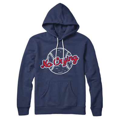 There's No Crying in Baseball Hoodie Navy | Funny Shirt from Famous In Real Life