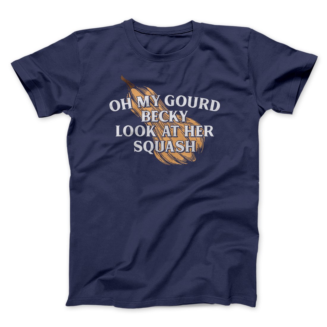 Oh My Gourd Becky Look At Her Squash Funny Thanksgiving Men/Unisex T-Shirt | Funny Shirt from Famous In Real Life