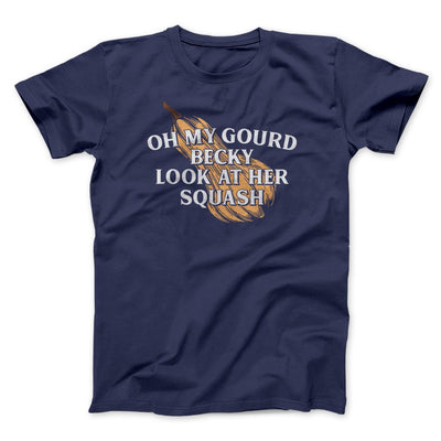 Oh My Gourd Becky Look At Her Squash Funny Thanksgiving Men/Unisex T-Shirt Navy | Funny Shirt from Famous In Real Life
