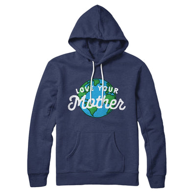Love Your Mother Earth Hoodie Navy | Funny Shirt from Famous In Real Life