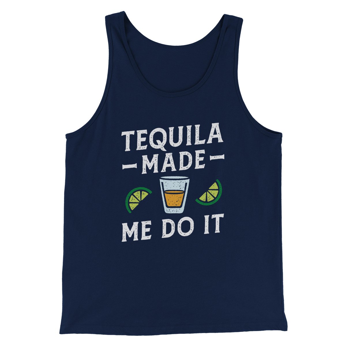 Tequila Made Me Do It Men/Unisex Tank | Funny Shirt from Famous In Real Life