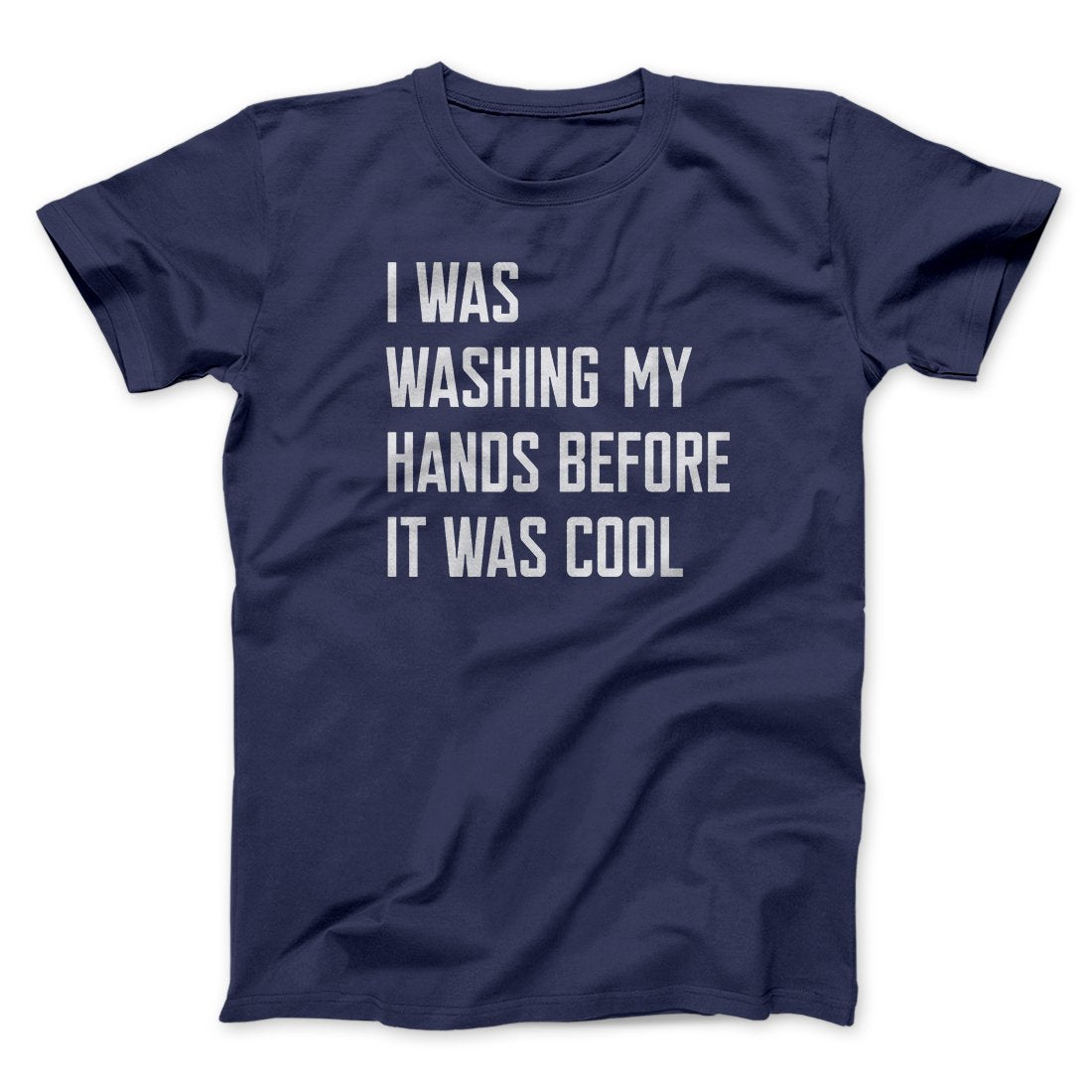 I Was Washing My Hands Before It Was Cool Men/Unisex T-Shirt | Funny Shirt from Famous In Real Life