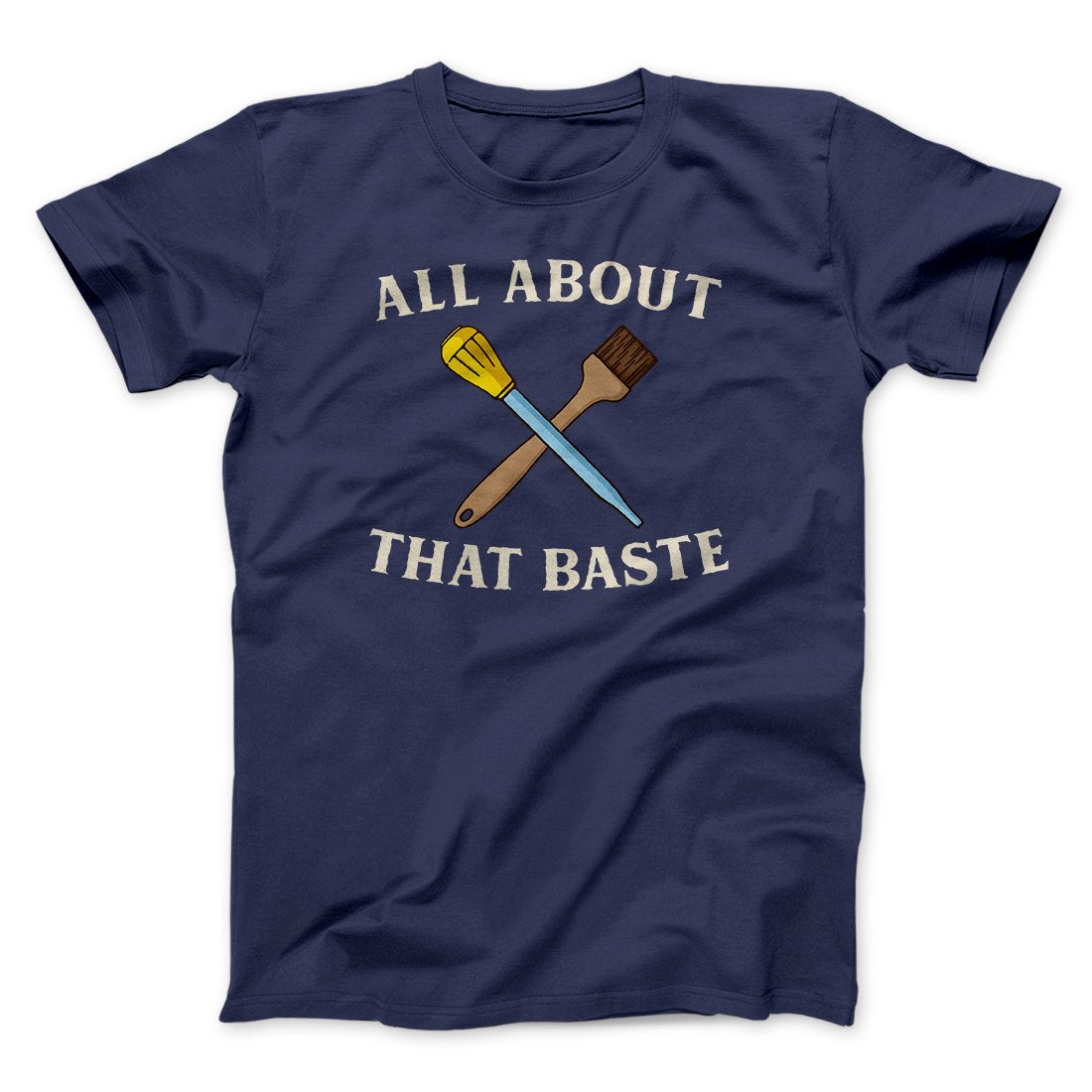 All About That Baste Funny Thanksgiving Men/Unisex T-Shirt | Funny Shirt from Famous In Real Life