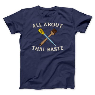 All About That Baste Funny Thanksgiving Men/Unisex T-Shirt Navy | Funny Shirt from Famous In Real Life