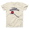 I Have Potential Men/Unisex T-Shirt Natural | Funny Shirt from Famous In Real Life