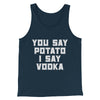 You Say Potato I Say Vodka Men/Unisex Tank Top Heather Navy | Funny Shirt from Famous In Real Life