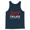 Sorry I'm Late I Didn't Want To Come Funny Men/Unisex Tank Heather Navy | Funny Shirt from Famous In Real Life