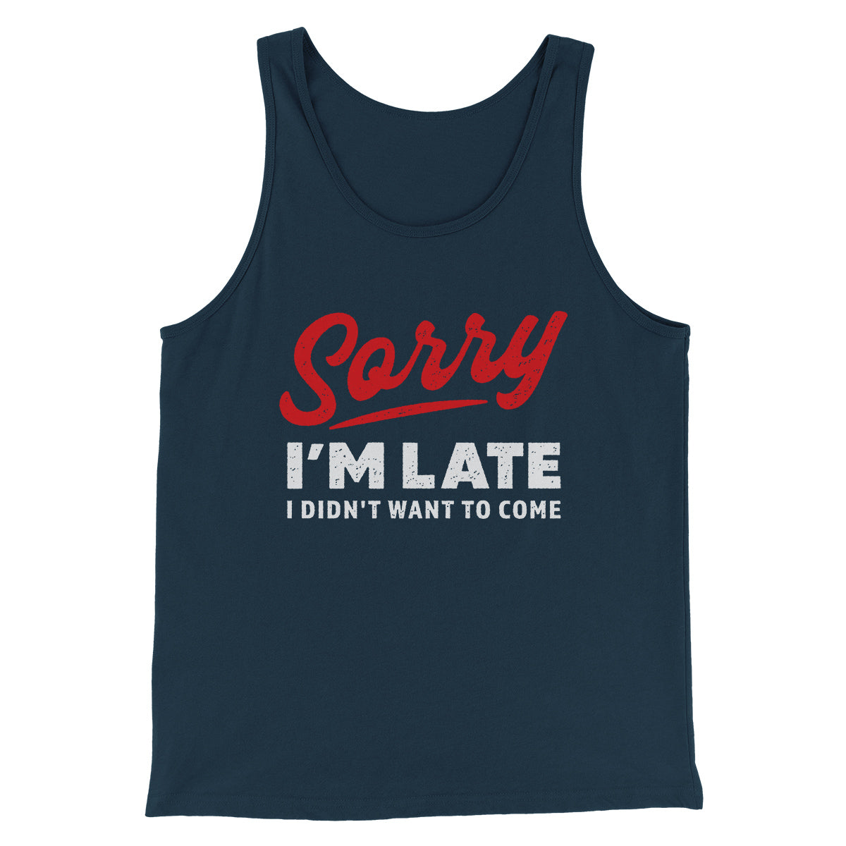Sorry I'm Late I Didn't Want To Come Funny Men/Unisex Tank Heather Navy | Funny Shirt from Famous In Real Life