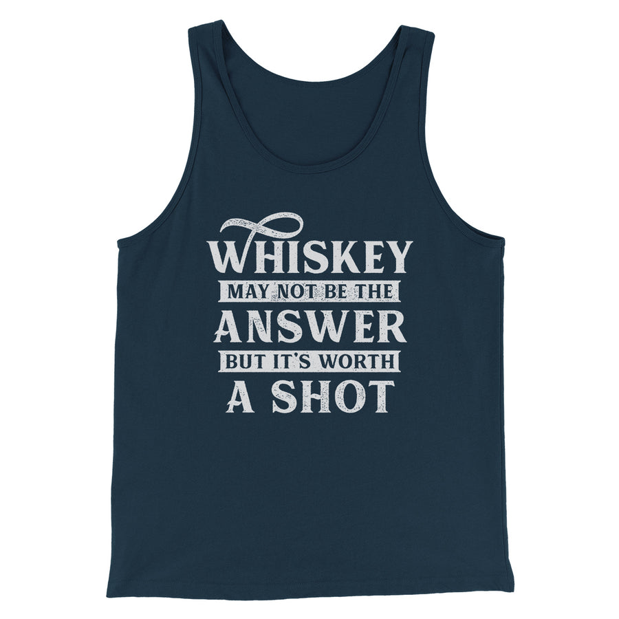 Whiskey May Not Be The Answer, But It's Worth A Shot Men/Unisex Tank Top | Funny Shirt from Famous In Real Life