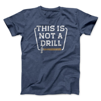 This Is Not A Drill Funny Men/Unisex T-Shirt Heather Midnight Navy | Funny Shirt from Famous In Real Life