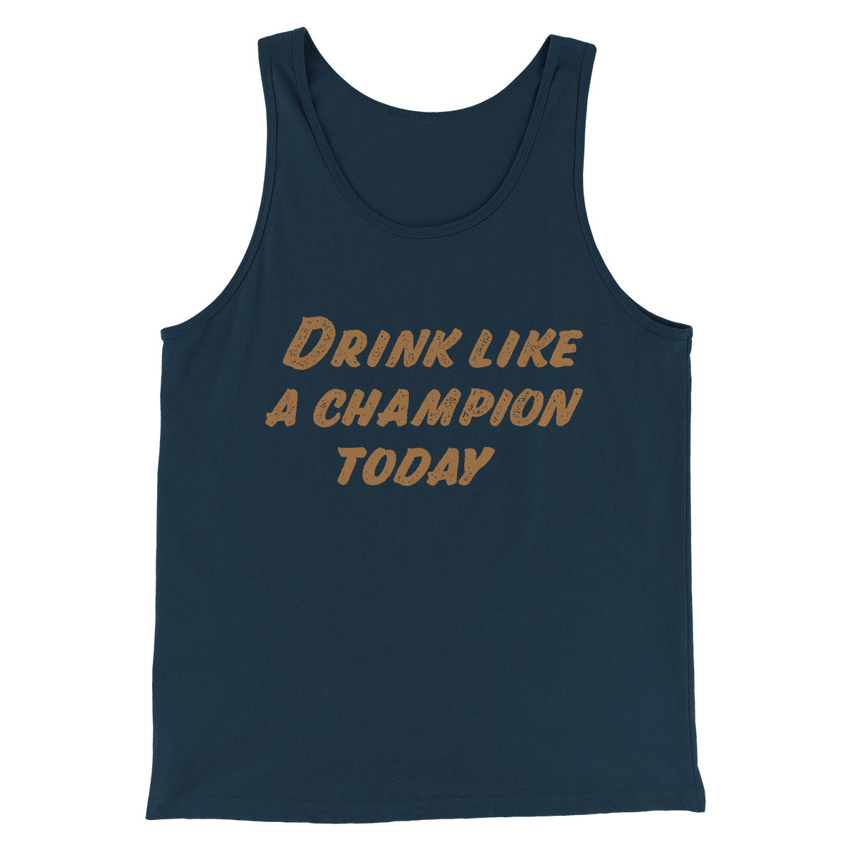 Drink Like A Champion Today Men/Unisex Tank Top | Funny Shirt from Famous In Real Life