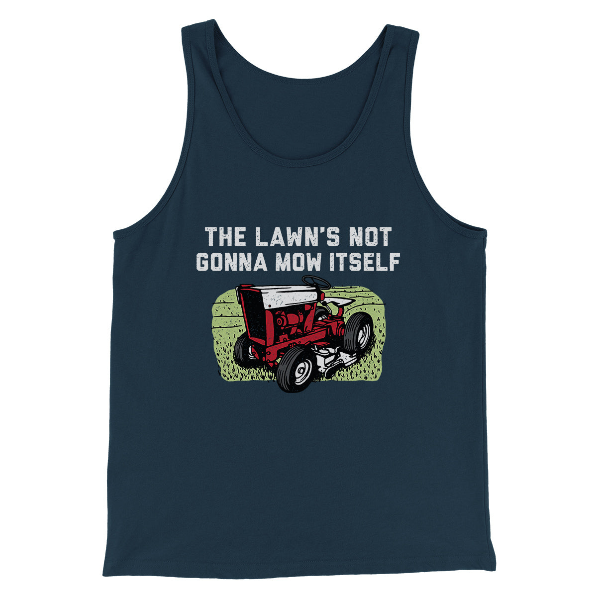 The Lawn's Not Gonna Mow Itself Funny Men/Unisex Tank Top | Funny Shirt from Famous In Real Life