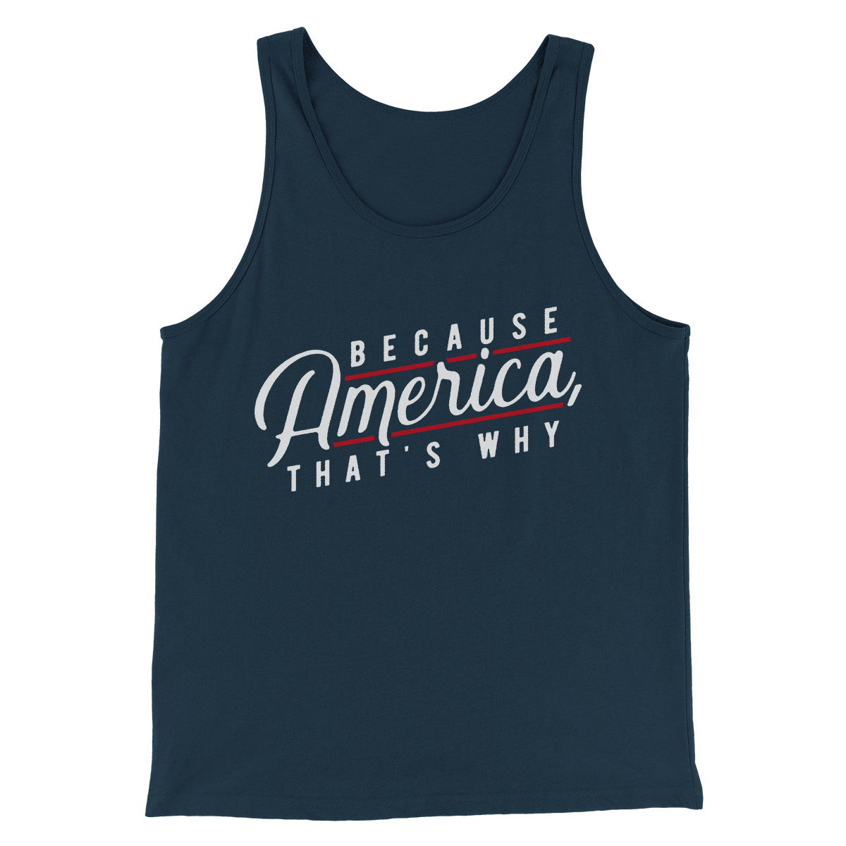 Because America, That's Why Men/Unisex Tank Top | Funny Shirt from Famous In Real Life