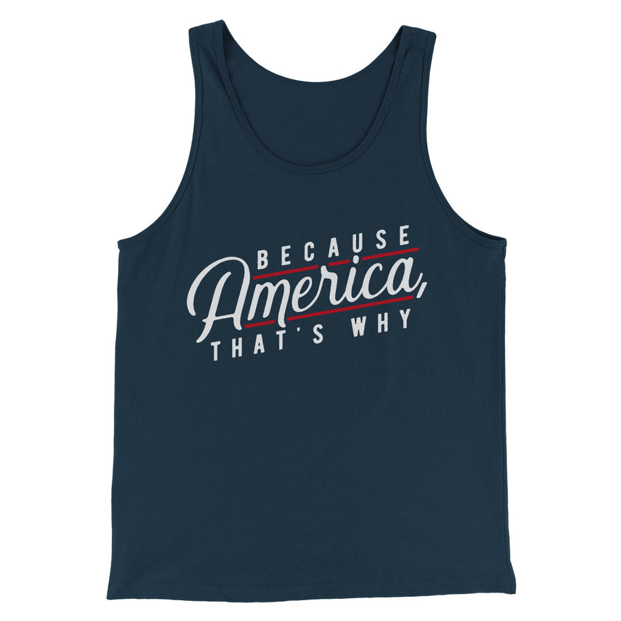 Because America, That's Why Men/Unisex Tank Top | Funny Shirt from Famous In Real Life