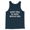 Wish I Was At Home With My Dog Funny Men/Unisex Tank Top Heather Navy | Funny Shirt from Famous In Real Life
