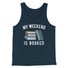 My Weekend Is Booked Funny Men/Unisex Tank Heather Navy | Funny Shirt from Famous In Real Life