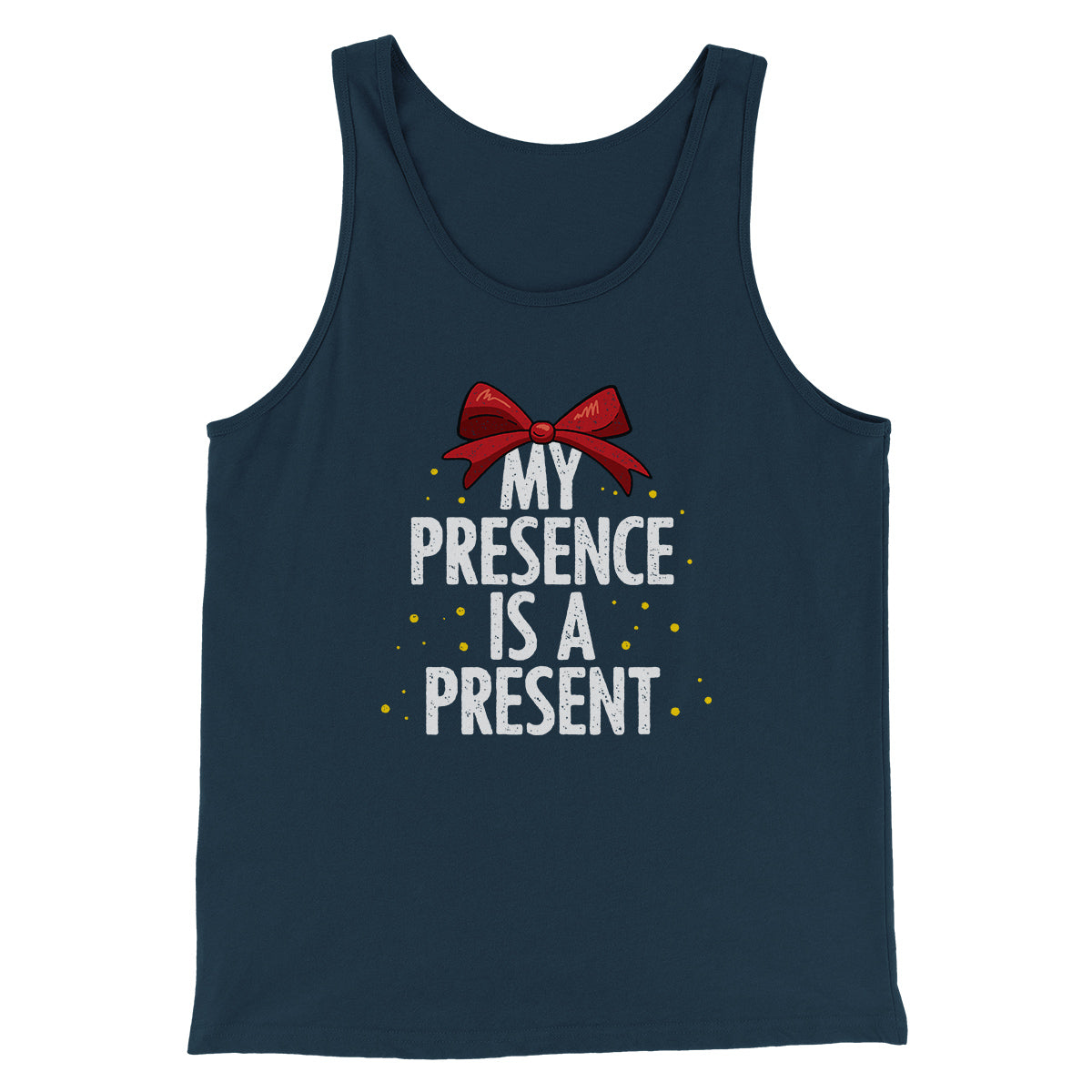 My Presence Is A Present Men/Unisex Tank Top | Funny Shirt from Famous In Real Life