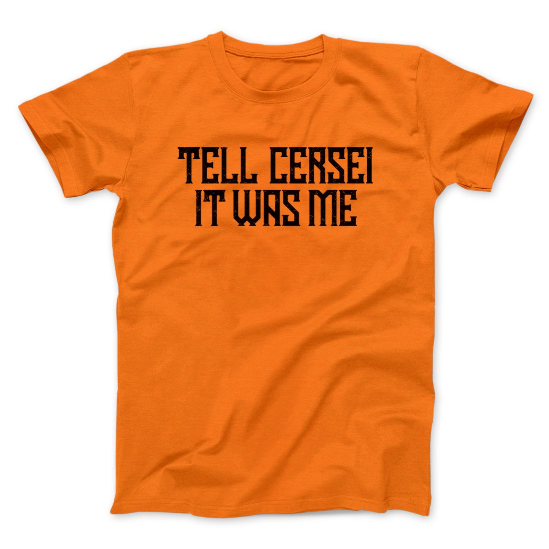Tell Cersei It Was Me Men/Unisex T-Shirt | Funny Shirt from Famous In Real Life