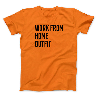 Work From Home Outfit Men/Unisex T-Shirt Orange | Funny Shirt from Famous In Real Life