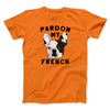 Pardon My French Funny Men/Unisex T-Shirt Orange | Funny Shirt from Famous In Real Life