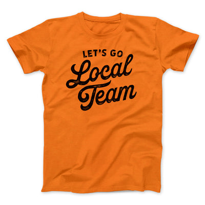 Go Local Team Men/Unisex T-Shirt Orange | Funny Shirt from Famous In Real Life
