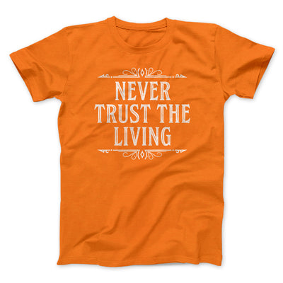 Never Trust The Living Funny Movie Men/Unisex T-Shirt Orange | Funny Shirt from Famous In Real Life