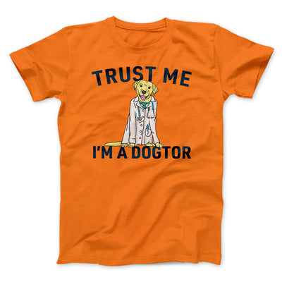 Trust Me I'm A Dogtor Funny Men/Unisex T-Shirt Orange | Funny Shirt from Famous In Real Life